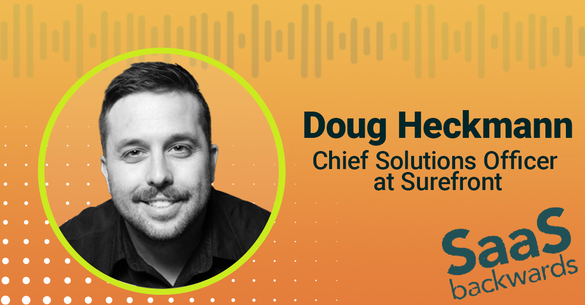 SaaS Backwards host Ken Lampit with Doug Heckmann, Chief Solutions Officer at Surefront.